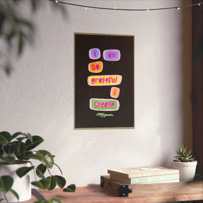 I Am So Grateful I Create Matte Poster