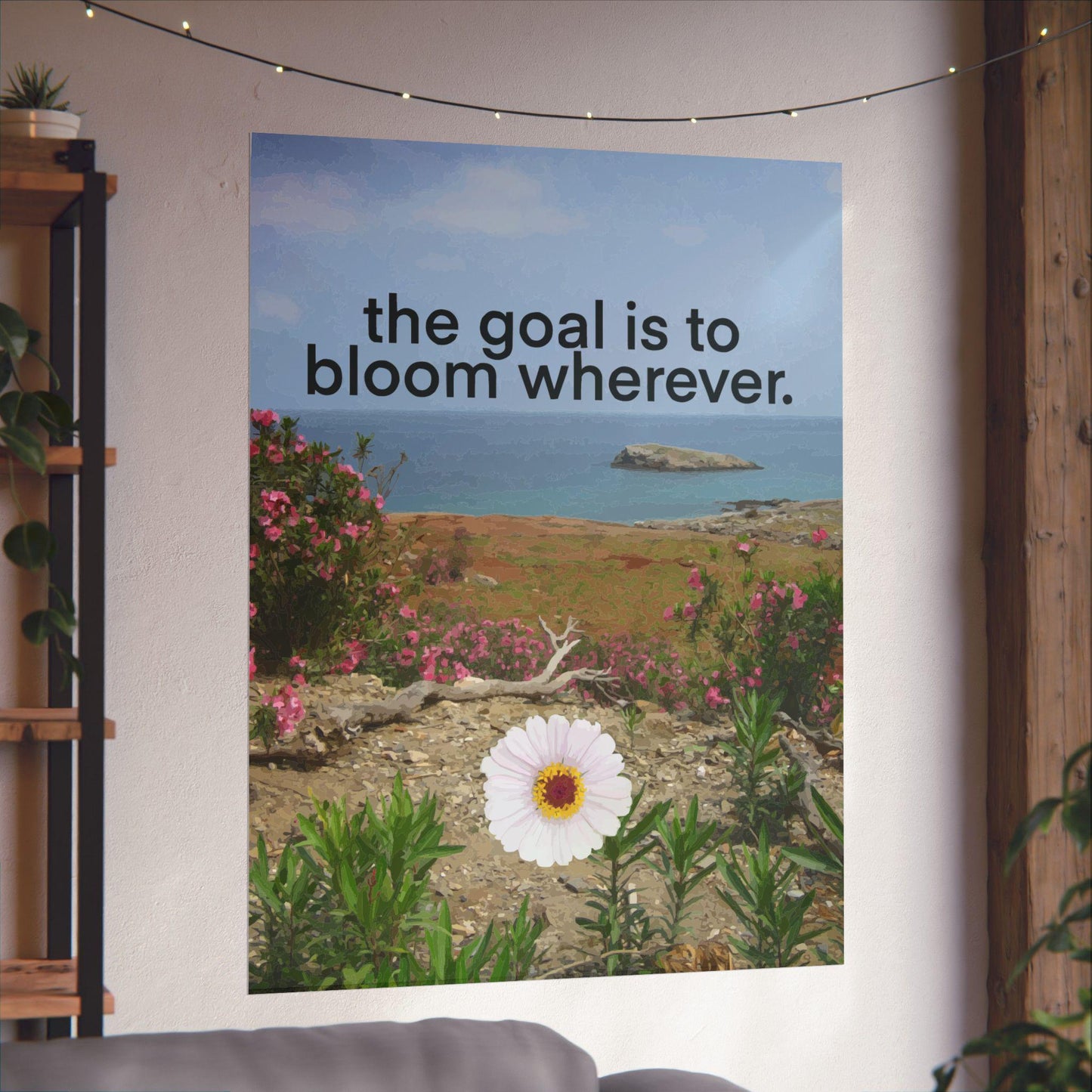 The Goal is to Bloom Wherever Matte Poster