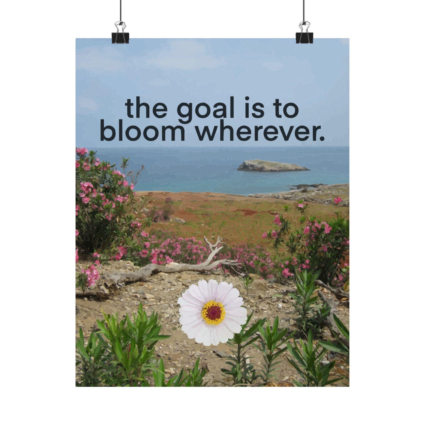 The Goal is to Bloom Wherever Matte Poster