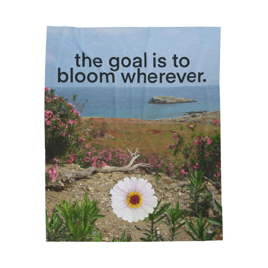 The Goal is to Bloom Wherever Velveteen Plush Blanket